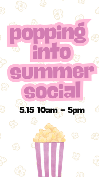Popping Into Summer Social: May 15